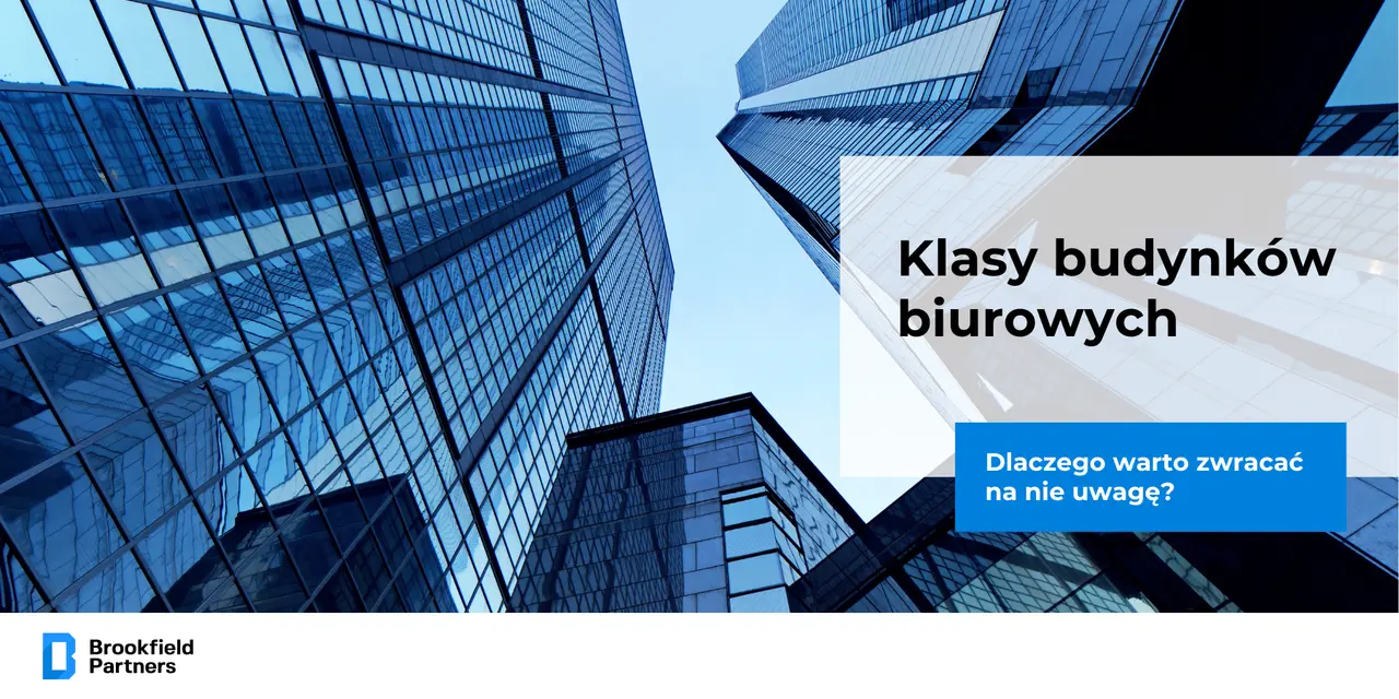 Klasy budynków biurowych: A, B, C... Czy i dlaczego warto zwracać na nie uwagę?